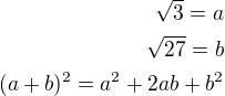 $\sqrt{3}=a \\ \sqrt{27}=b\\ (a+b)^2=a^2+2ab+b^2$