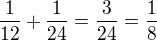 $\frac{1}{12}+\frac{1}{24}=\frac{3}{24}=\frac{1}{8}$