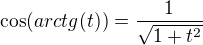 $\cos(arctg(t))=\frac{1}{\sqrt{1+t^2}}$