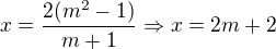 $x=\frac{2(m^{2}-1)}{m+1}\Rightarrow x=2m+2$