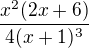 $\frac{x^{2}(2x+6)}{4(x+1)^{3}}$