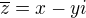 $\overline{z}=x-yi$