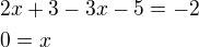 $2x+3-3x-5=-2\nl0=x$