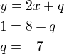 $y=2x+q\nl1=8+q\nlq=-7$