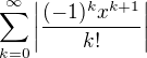 $\sum_{k=0}^{\infty}\left|\frac{(-1)^kx^{k+1}}{k!}\right|$