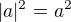 $|a|^2=a^2$
