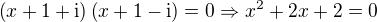 $\(x+1+\mathrm{i}\)\(x+1-\mathrm{i}\)=0\Rightarrow x^2+2x+2=0$