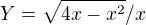 $Y=\sqrt{4x-x^2}/x$