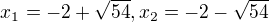 $x_{1}=-2+\sqrt{54}, x_{2}=-2-\sqrt{54}$
