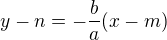 $y-n=- \frac ba (x-m)$