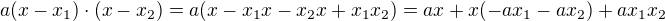 $a(x-x_{1})\cdot (x-x_{2})=a(x-x_1x-x_2x+x_1x_2)=ax+x(-ax_1-ax_2)+ax_1x_2$