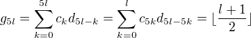 $g_{5l}=\sum_{k=0}^{5l}c_{k}d_{5l-k}=\sum_{k=0}^{l}c_{5k}d_{5l-5k}=\lfloor\frac{l+1}{2}\rfloor$