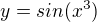 $y=sin(x^{3})$
