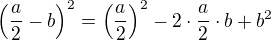 $\(\frac{a}{2}-b\)^2=\(\frac{a}{2}\)^2 - 2 \cdot \frac{a}{2} \cdot b + b^2$