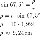 $\sin\,67,5^\circ=\frac{\rho}{r}\nl\rho=r\cdot\sin\,67,5^\circ\nl\rho=10\cdot 0,924\nl\rho \,\approx\,9,24\,\textrm{cm}$