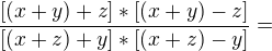 $\frac{[(x+y)+z]*[(x+y)-z]}{[(x+z)+y]*[(x+z)-y]}=$