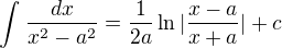 $\int_{}^{}\frac{dx}{x^2-a^2}=\frac{1}{2a}\ln |\frac{x-a}{x+a}|+c$