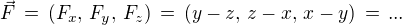$\vec{F}\,=\,(F_x,\,F_y,\,F_z)\,=\, (y-z, \,z-x, \,x-y)\,=\,...$