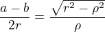 $\frac{a-b}{2r}=\frac{\sqrt{r^2-\rho^2}}{\rho}$