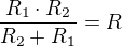 $\frac{R_{1}\cdot R_{2}}{R_{2} + R_{1}} = R$