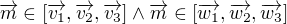 $\overrightarrow{m} \in [\overrightarrow{v_{1}},\overrightarrow{v_{2}},\overrightarrow{v_{3}} ] \wedge \overrightarrow{m} \in [\overrightarrow{w_{1}},\overrightarrow{w_{2}},\overrightarrow{w_{3}} ]$