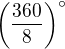 $\(\frac{360}{8}\)^\circ$