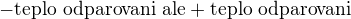 $-\text{teplo odparovani} \text{ ale} +\text{teplo odparovani}$