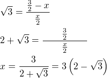 $\sqrt{3}=\frac{\frac{3}{2}-x}{\frac{x}{2}}\nl 2+\sqrt{3}=\frac{\qquad\frac{3}{2}\qquad}{\qquad\frac{x}{2}\qquad}\nl x=\frac{3}{2+\sqrt{3}}=3\(2-\sqrt{3}\)$