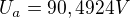 $U_{a}=90,4924 V$