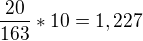 $\frac{20}{163}*10 = 1,227$