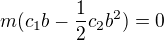 $m(c_1b-\frac12 c_2b^2)=0$