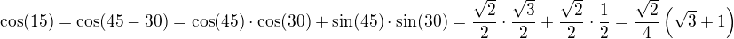 $\cos(15)=\cos(45-30)=\cos(45)\cdot\cos(30)+\sin(45)\cdot\sin(30)=\frac{\sqrt2}{2}\cdot\frac{\sqrt3}{2}+\frac{\sqrt2}{2}\cdot\frac 12=\frac{\sqrt2}{4}\left(\sqrt 3+1\right)$