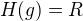 $H(g)=R$