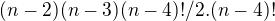 $(n-2)(n-3)(n-4)!/2.(n-4)!$