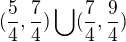 $(\frac{5}{4},\frac{7}{4})\bigcup_{}^{}(\frac{7}{4},\frac{9}{4})$
