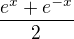 $\frac{e^{x}+e^{-x}}{2}$