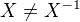 $X \neq X^{-1}$