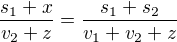 $\frac{s_1+x}{v_2+z}=\frac{s_1+s_2}{v_1+v_2+z}$