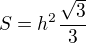 $S=h^{2}\frac{\sqrt{3}}{3}$