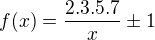 $f(x) = \frac{2.3.5.7}{x} \pm 1$