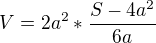 $V=2a^{2}*\frac{S-4a^{2}}{6a}$