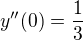 $y''(0)=\frac{1}{3}$