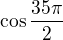 kopírovat do textarea $\cos \frac{35\pi}{2}$