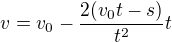 $v=v_{0}-\frac{2(v_{0}t-s)}{t^{2}}t$