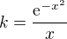 $k=\frac{\mathrm{e}^{-x^{2}}}{x}$