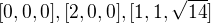 $[0,0,0],[2,0,0],[1,1,\sqrt{14}]$