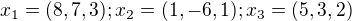 $x_{1}=(8,7,3);x_{2}=(1,-6,1);x_{3}=(5,3,2)$