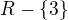 ${R}-\{3\}$