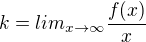 $k=lim_{x\rightarrow\infty}\frac{f(x)}{x}$