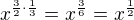 $x^{\frac{3}{2}\cdot \frac{1}{3}}=x^{\frac{3}{6}}=x^{\frac{1}{2}}$